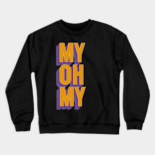 My Oh My Crewneck Sweatshirt